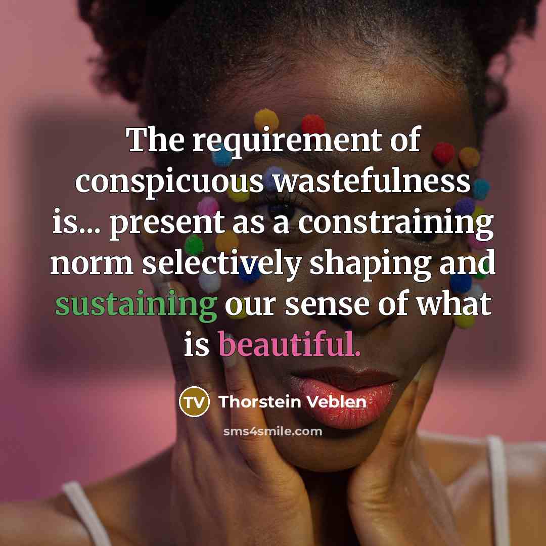 “The requirement of conspicuous wastefulness is... present as a constraining…” quote by Thorstein Veblen