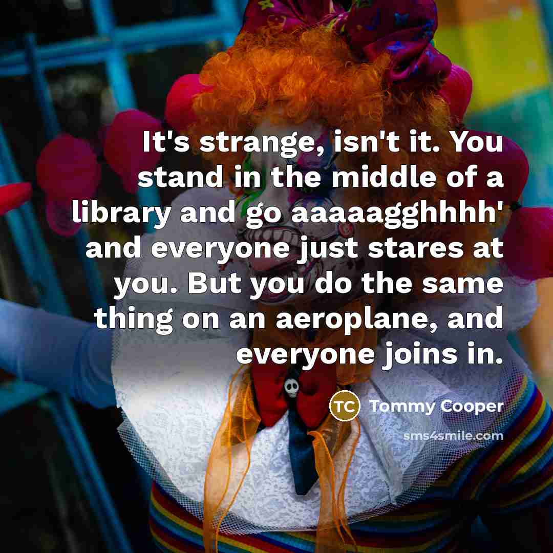 “It's strange, isn't it. You stand in the middle of…” quote by Tommy Cooper