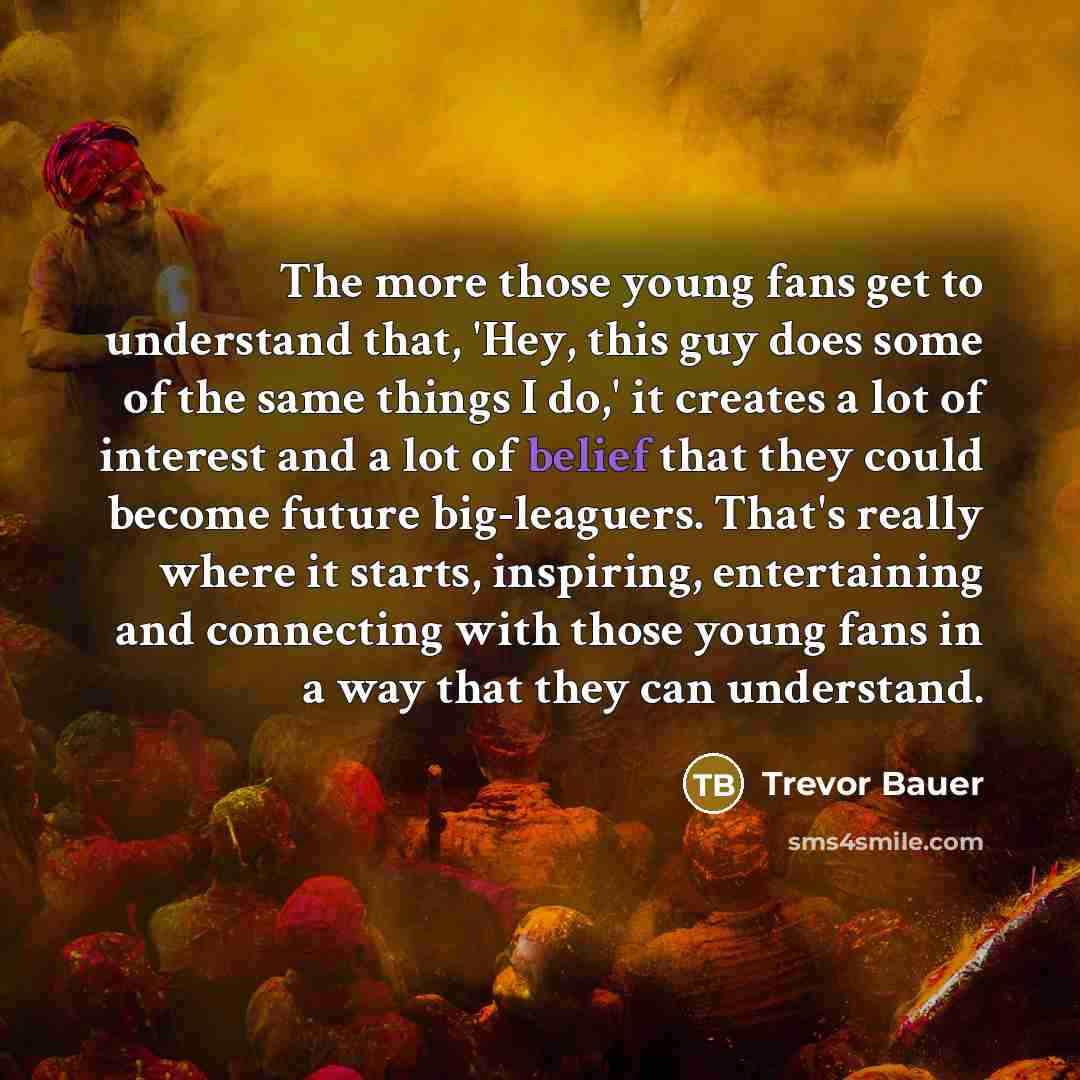 “The more those young fans get to understand that, 'Hey,…” quote by Trevor Bauer
