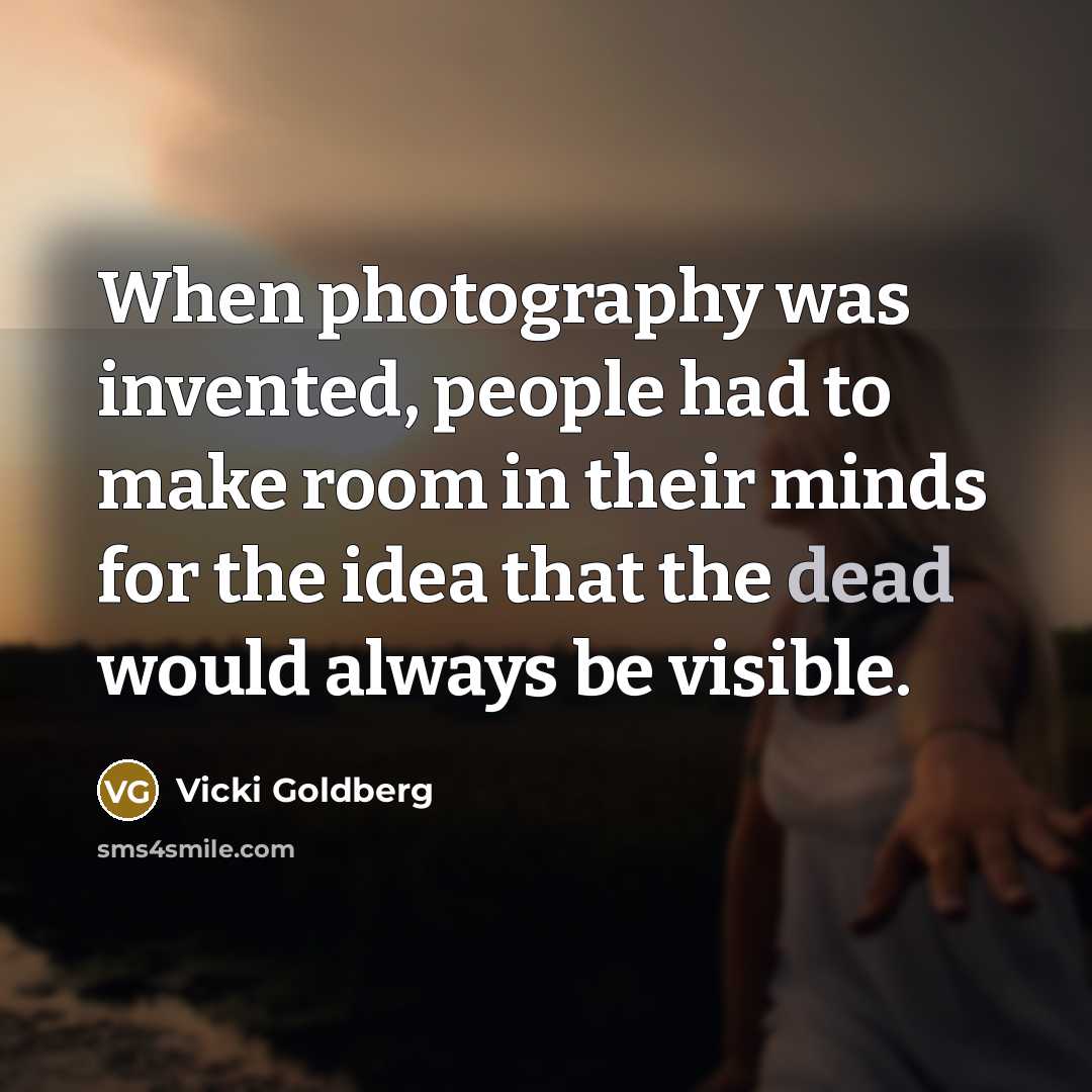 “When photography was invented, people had to make room in…” quote by Vicki Goldberg