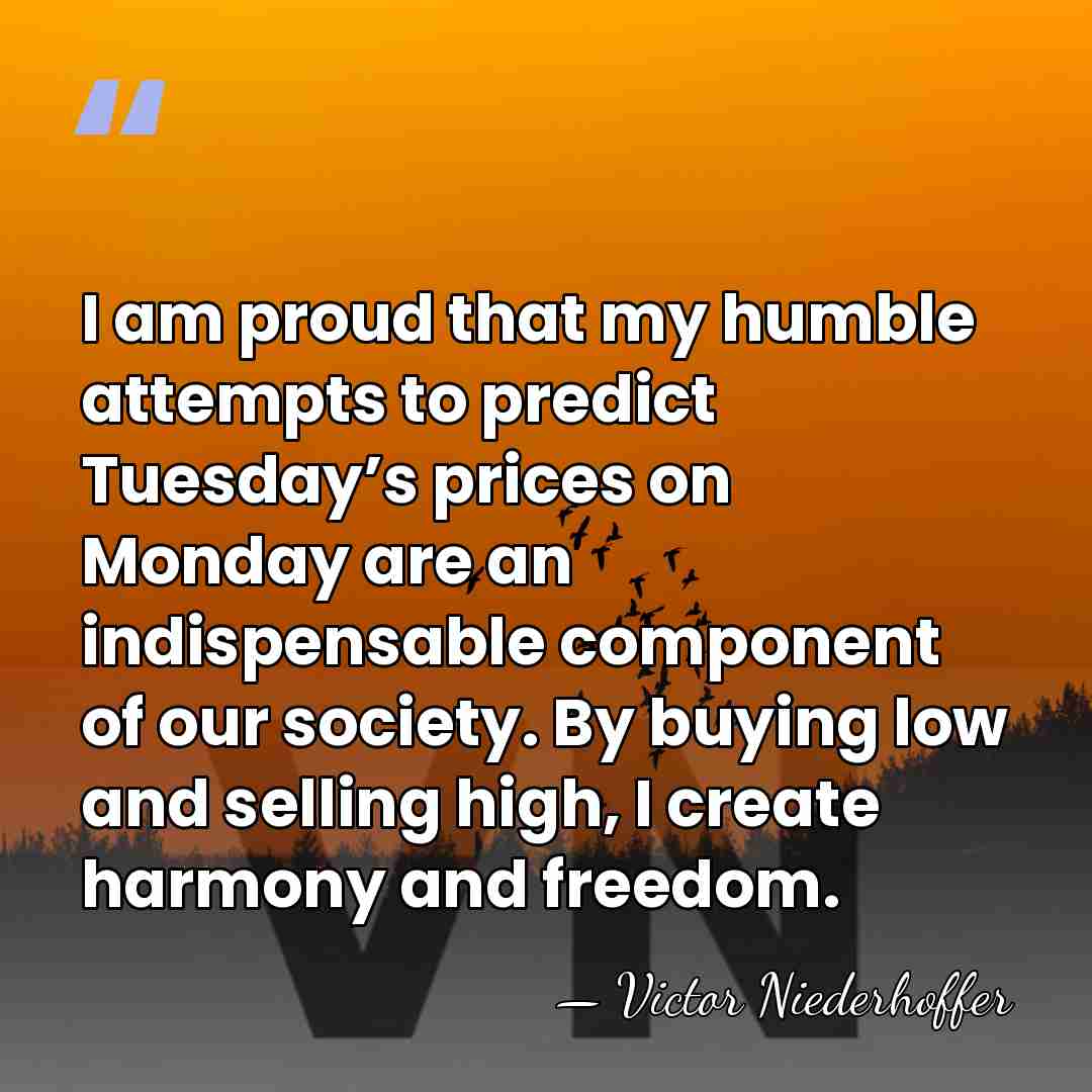 I am proud that my humble attempts to predict Tuesday’s prices on&hellip; - Victor Niederhoffer