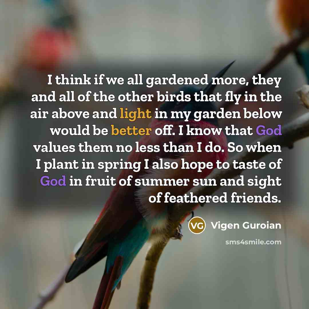 “I think if we all gardened more, they and all…” quote by Vigen Guroian