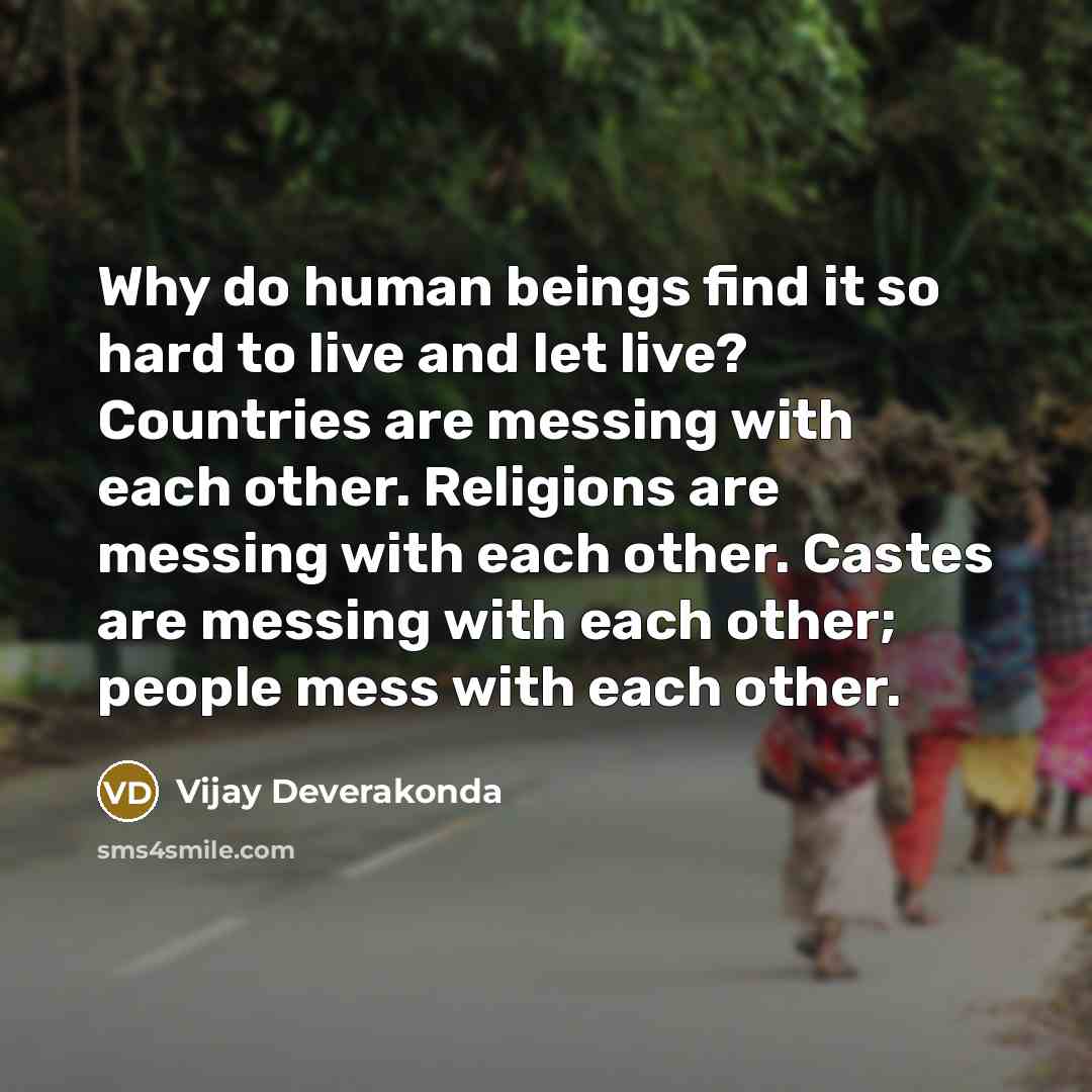 “Why do human beings find it so hard to live…” quote by Vijay Deverakonda