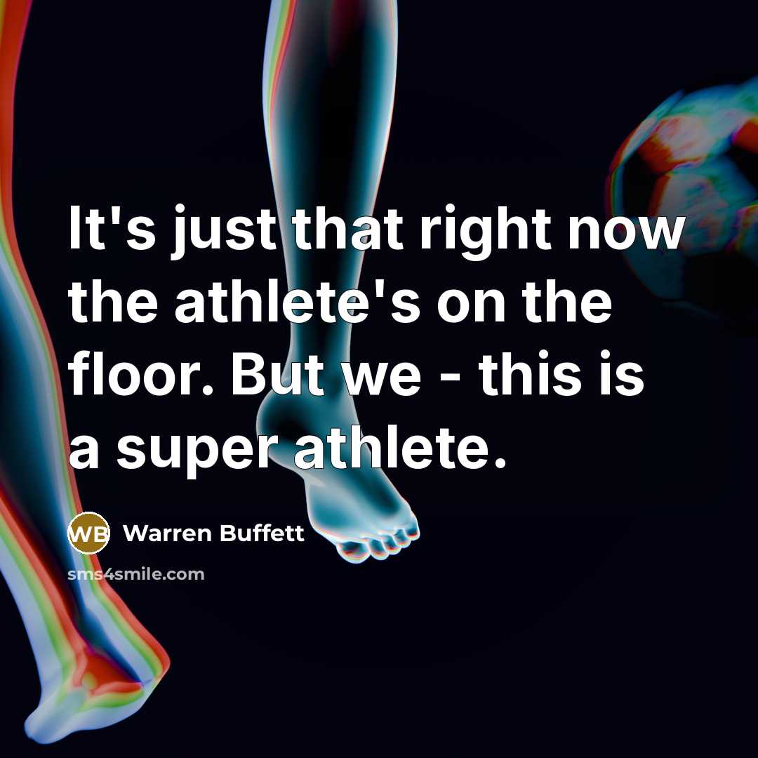 “It's just that right now the athlete's on the floor.…” quote by Warren Buffett