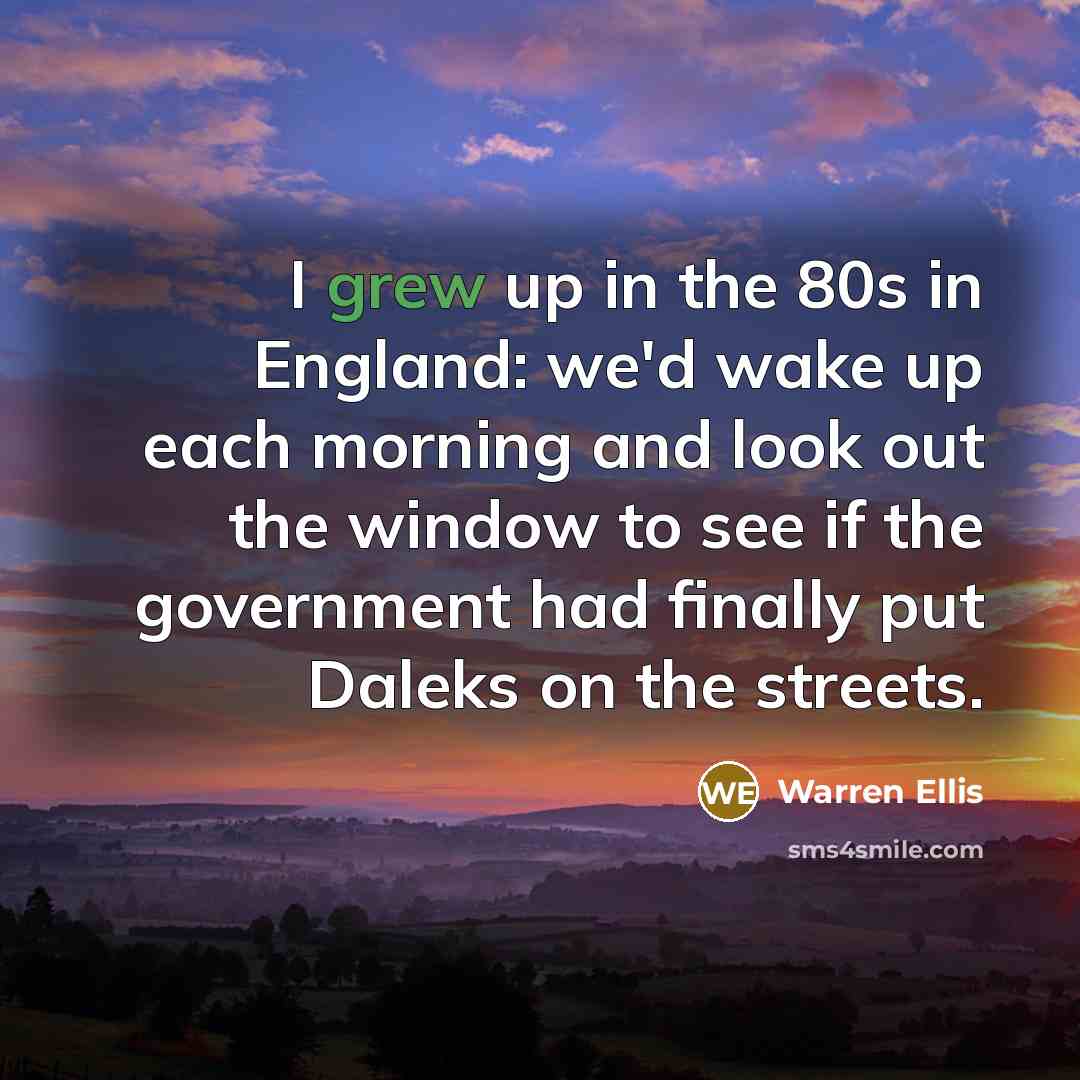 “I grew up in the 80s in England: we'd wake…” quote by Warren Ellis