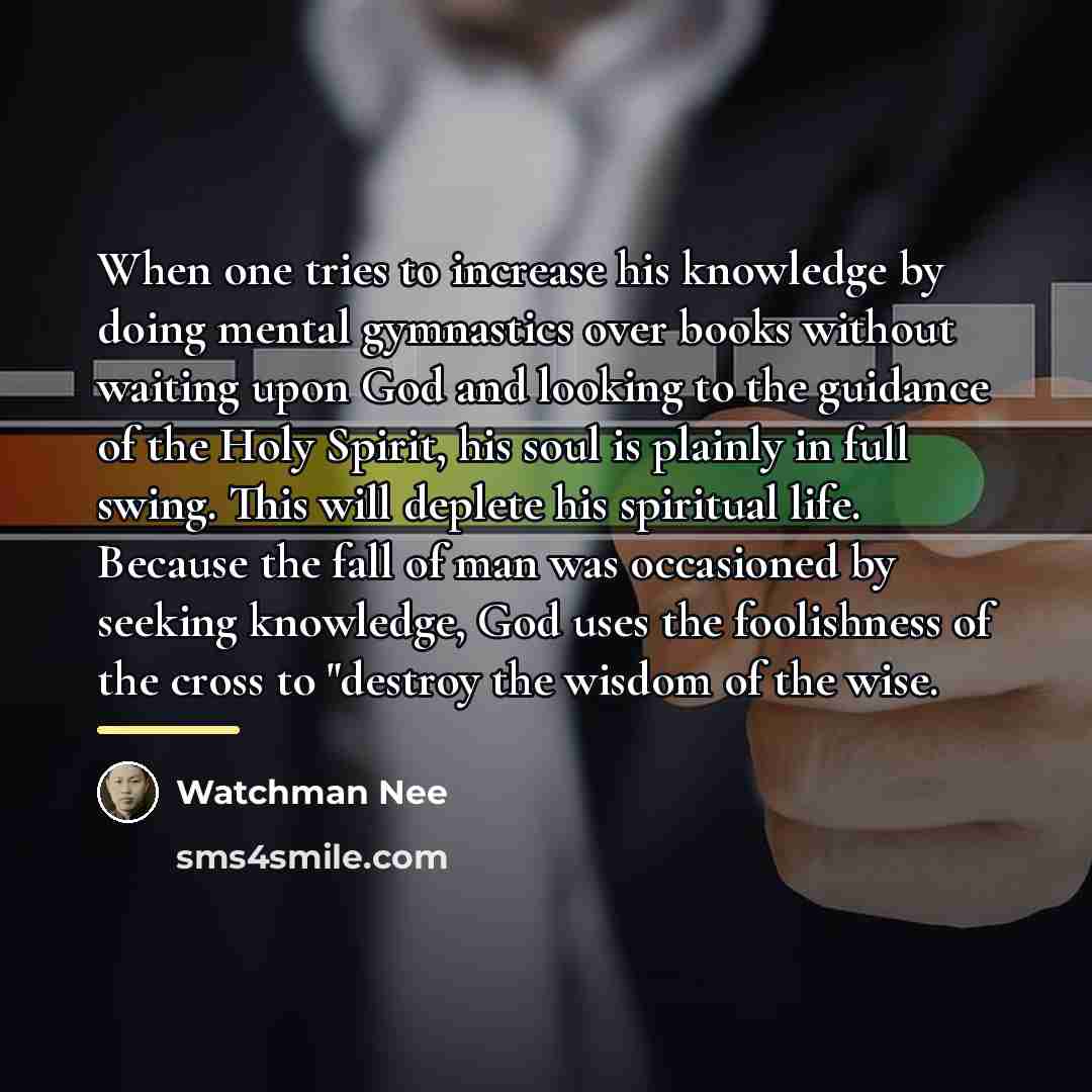 “When one tries to increase his knowledge by doing mental…” quote by Watchman Nee