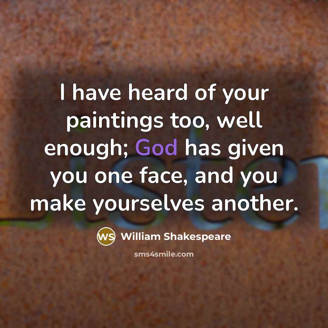 “I have heard of your paintings too, well enough; God…” quote by William Shakespeare