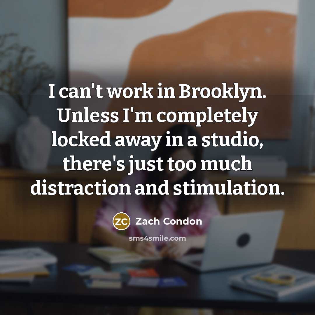 “I can't work in Brooklyn. Unless I'm completely locked away…” quote by Zach Condon
