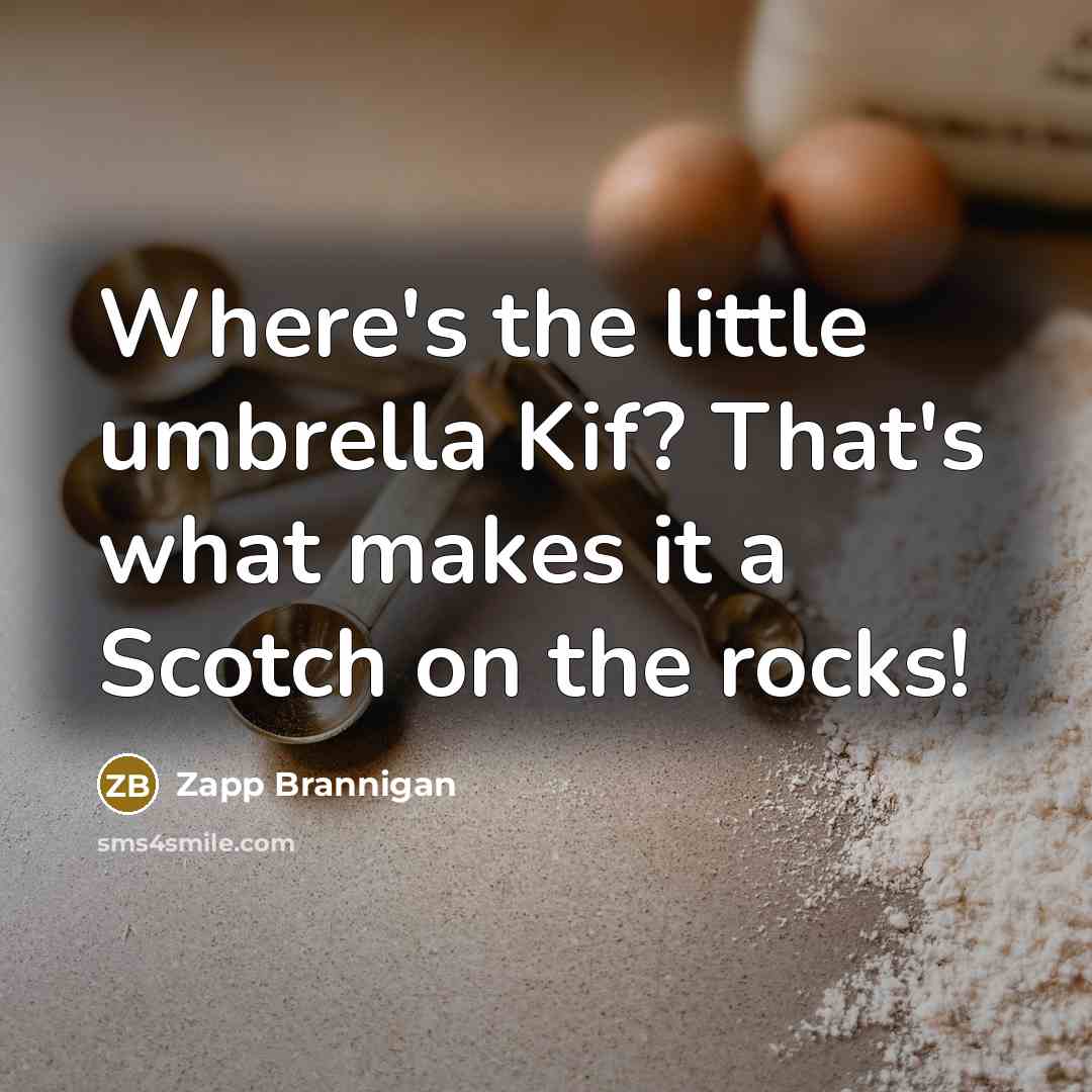 “Where's the little umbrella Kif? That's what makes it a Scotch on the rocks!” quote by Zapp Brannigan