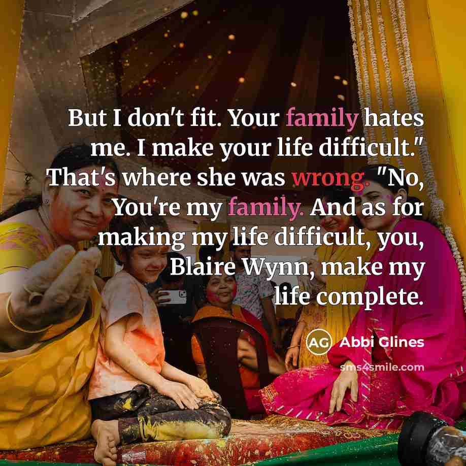 “But I don't fit. Your family hates me. I make…” quote by Abbi Glines