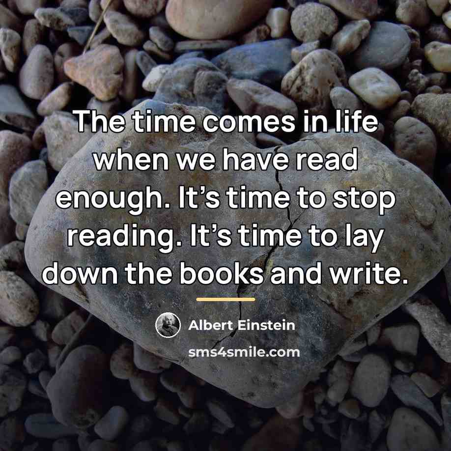 “The time comes in life when we have read enough.…” quote by Albert Einstein