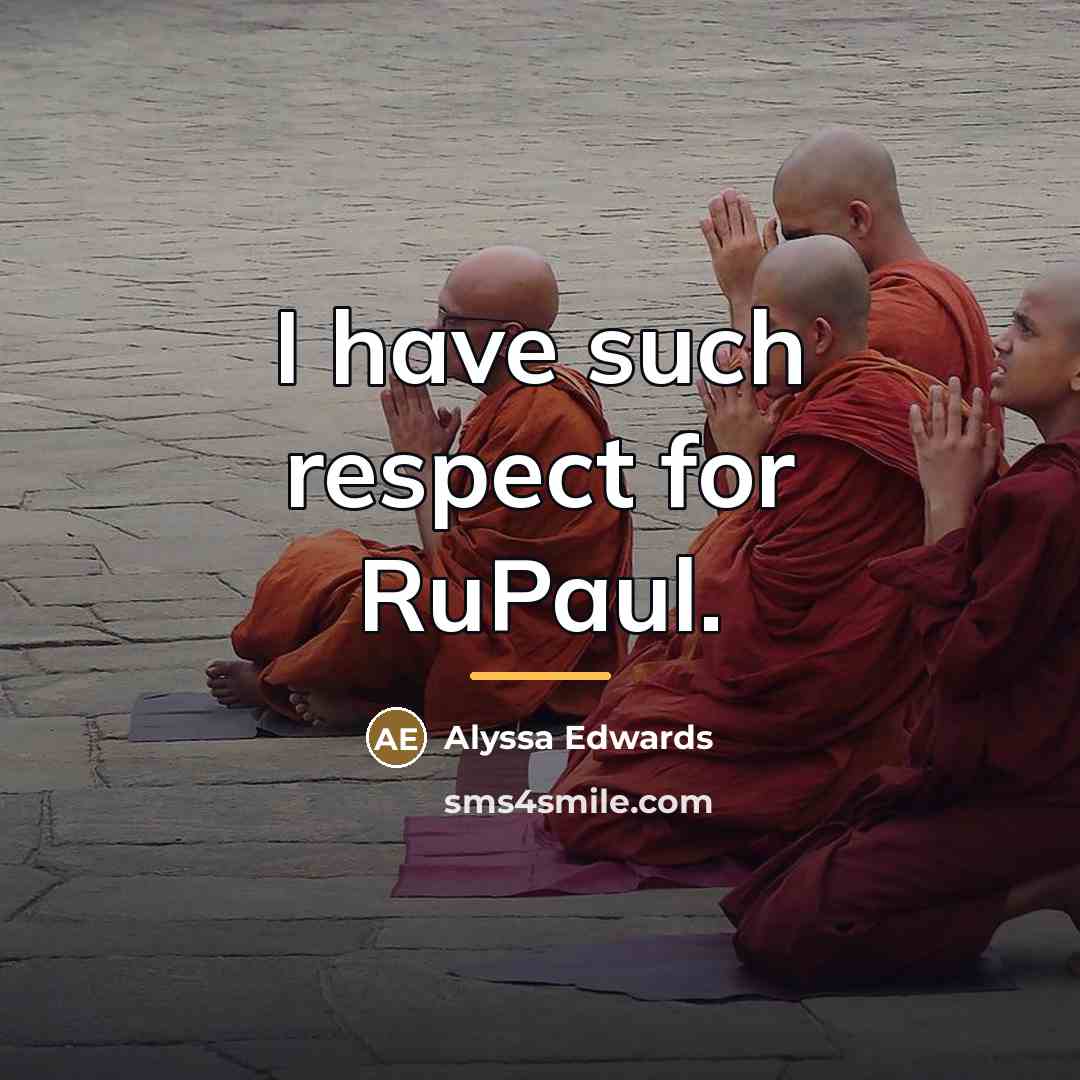 “I have such respect for RuPaul.…” quote by Alyssa Edwards