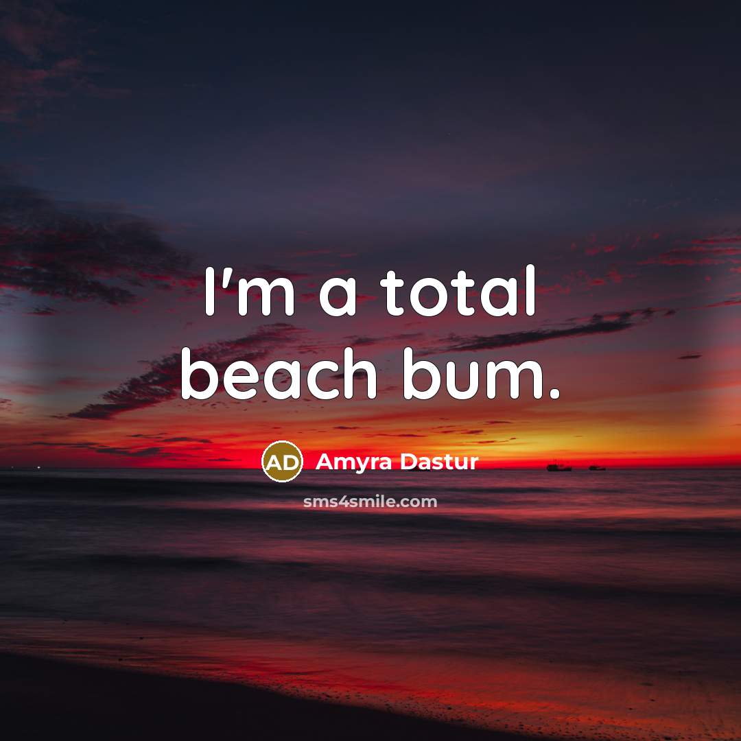 “I'm a total beach bum.…” quote by Amyra Dastur
