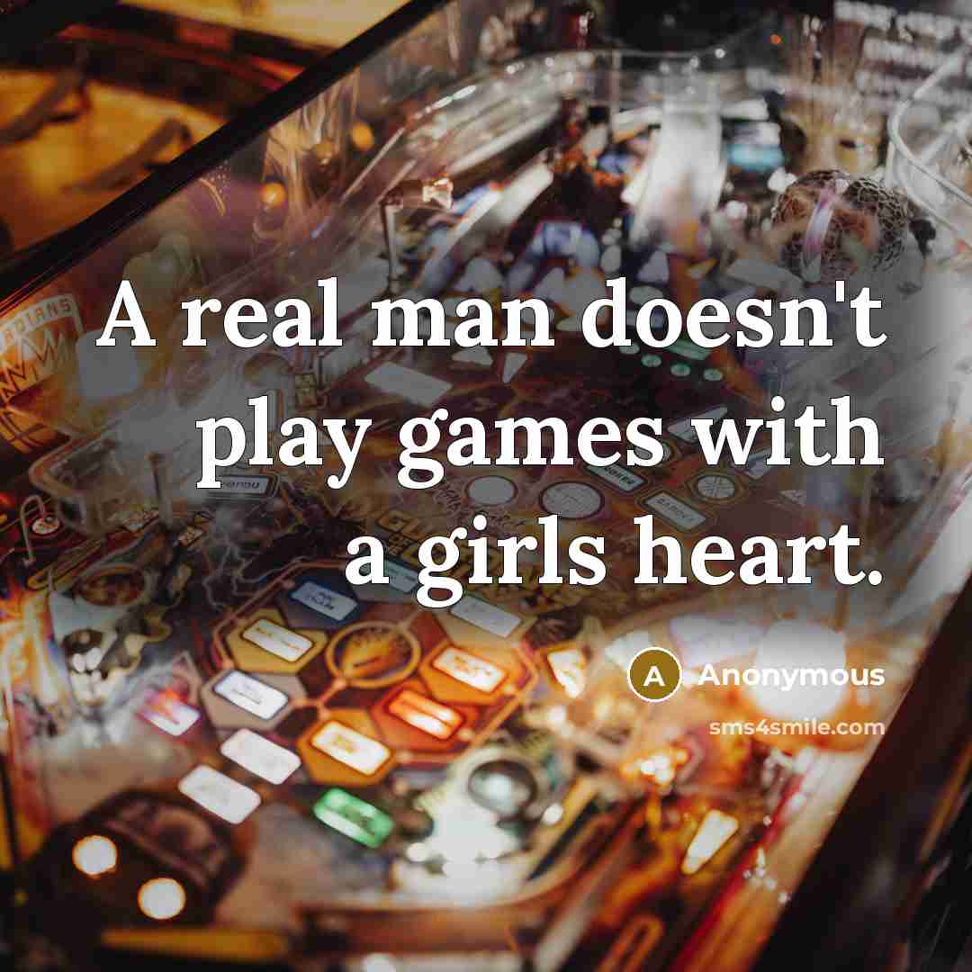 “A real man doesn't play games with a girls heart.…” quote by Anonymous