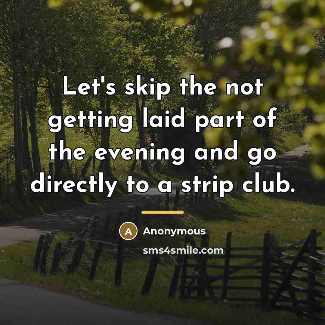 “Let's skip the not getting laid part of the evening…” quote by Anonymous