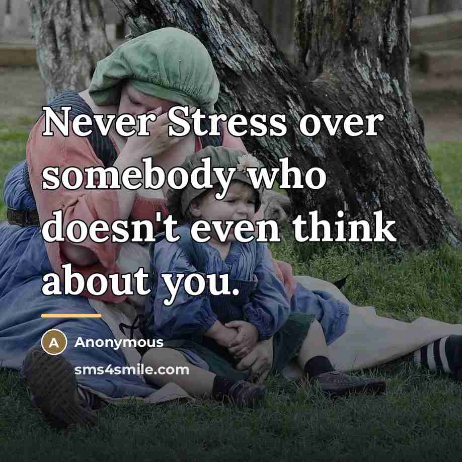 “Never Stress over somebody who doesn't even think about you.…” quote by Anonymous