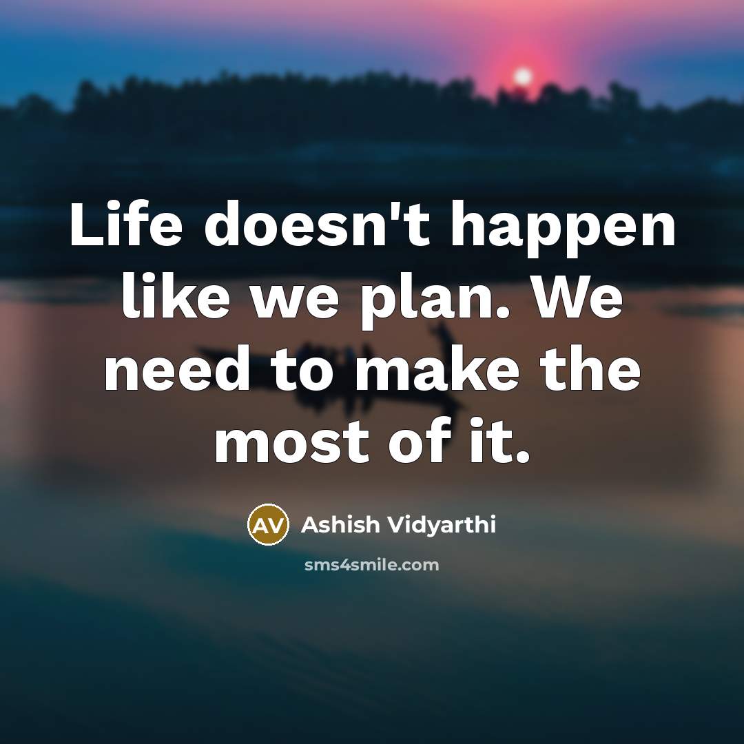 “Life doesn't happen like we plan. We need to make…” quote by Ashish Vidyarthi