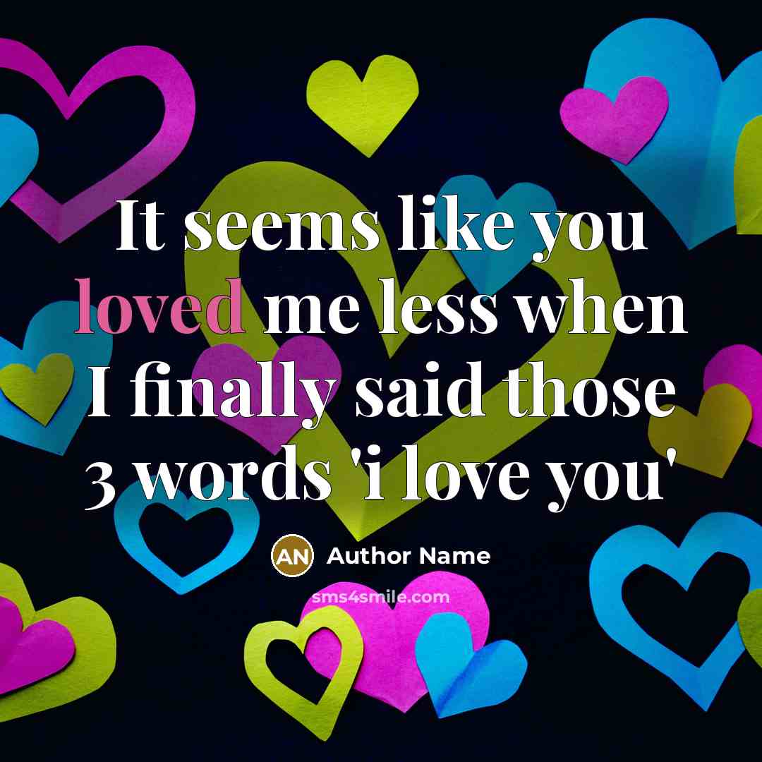 “It seems like you loved me less when I finally…” quote by Author Name