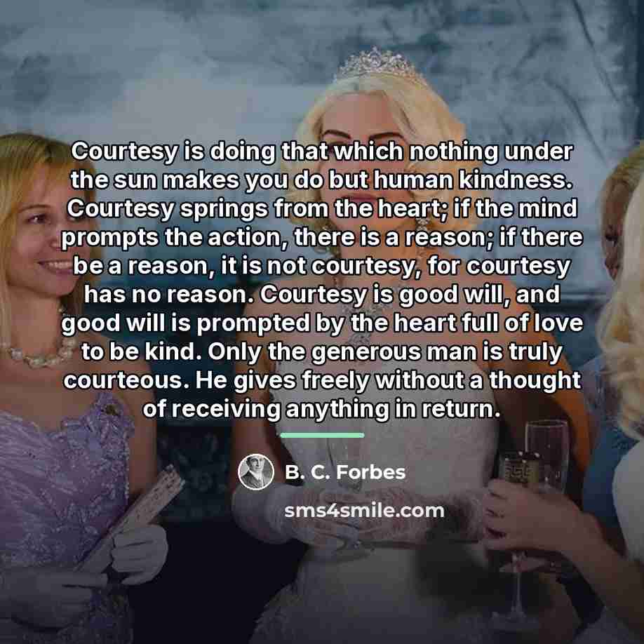 “Courtesy is doing that which nothing under the sun makes…” quote by B. C. Forbes