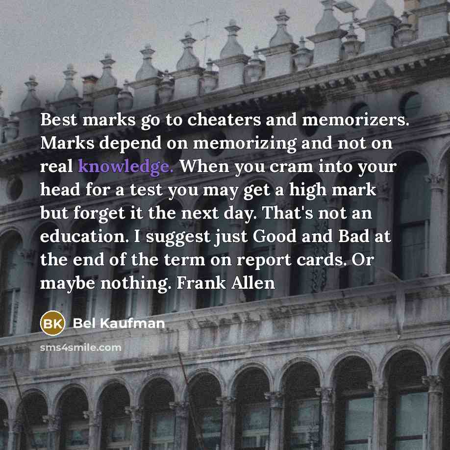 “Best marks go to cheaters and memorizers. Marks depend on…” quote by Bel Kaufman