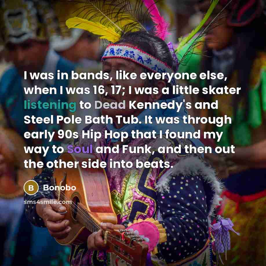 “I was in bands, like everyone else, when I was…” quote by Bonobo