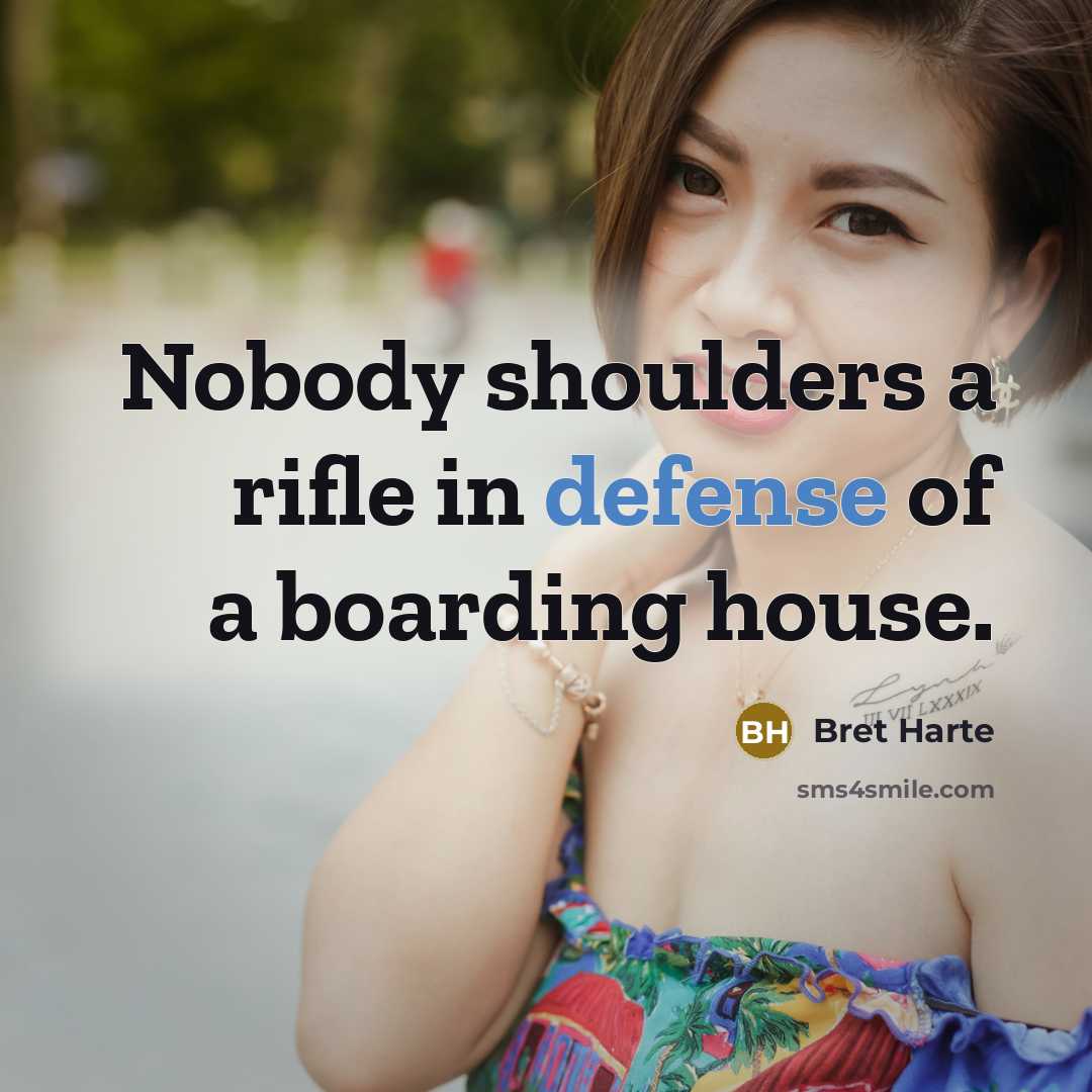 “Nobody shoulders a rifle in defense of a boarding house.…” quote by Bret Harte
