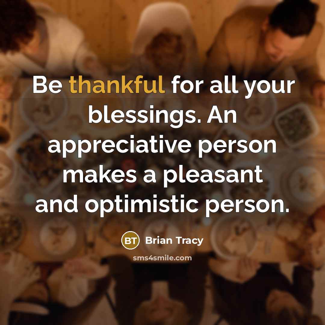 “Be thankful for all your blessings. An appreciative person makes…” quote by Brian Tracy