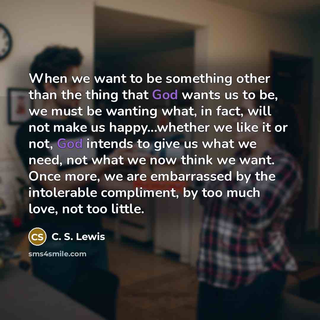 “When we want to be something other than the thing…” quote by C. S. Lewis