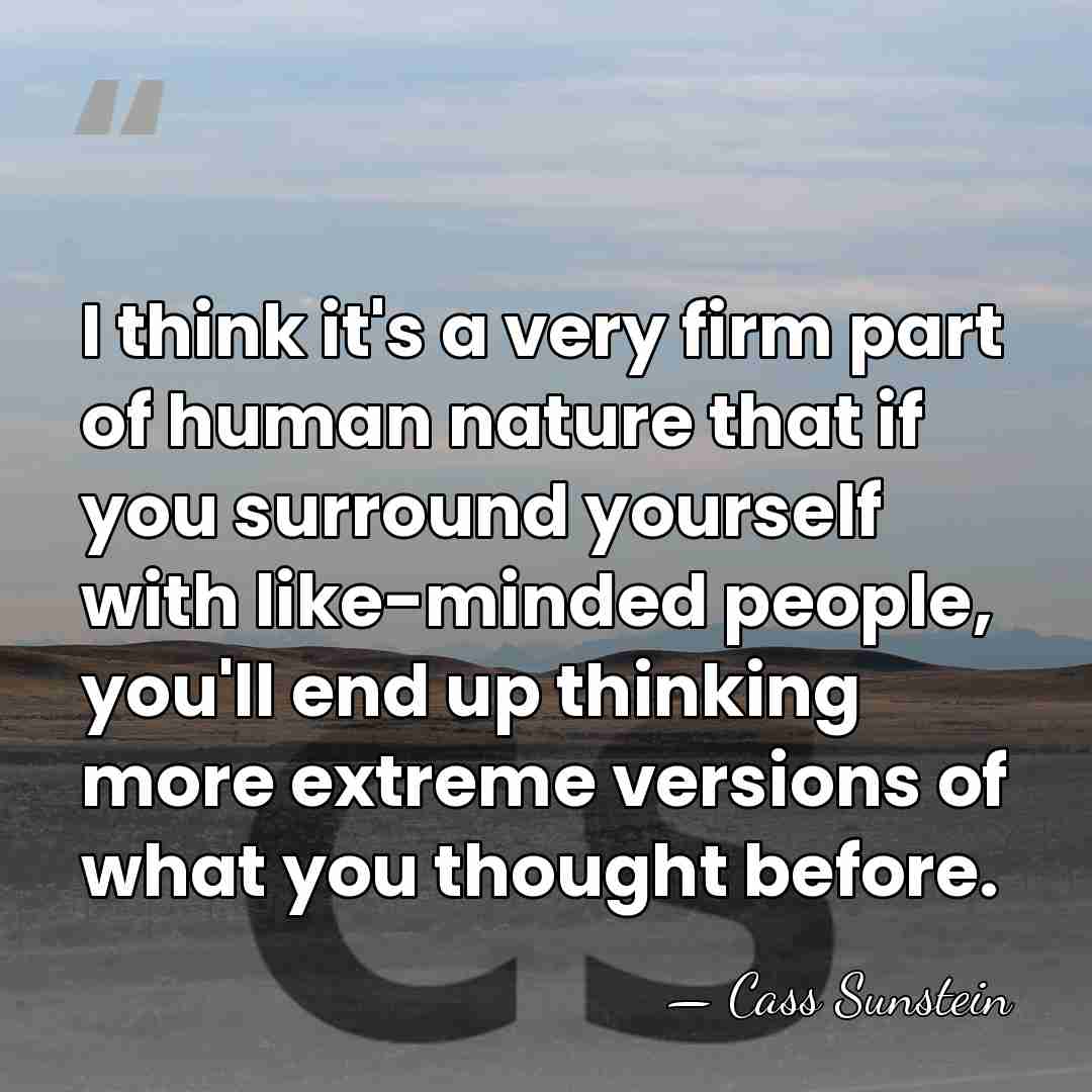 I think it's a very firm part of human nature that if&hellip; - Cass Sunstein