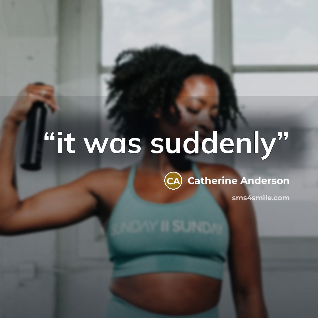 “it was suddenly” quote by Catherine Anderson