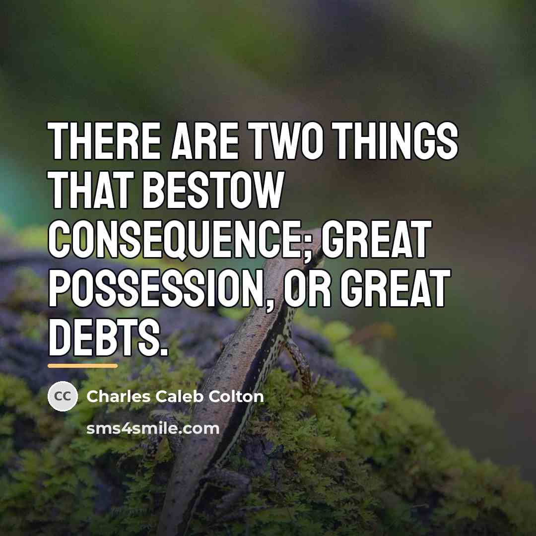 “There are two things that bestow consequence; great possession, or…” quote by Charles Caleb Colton
