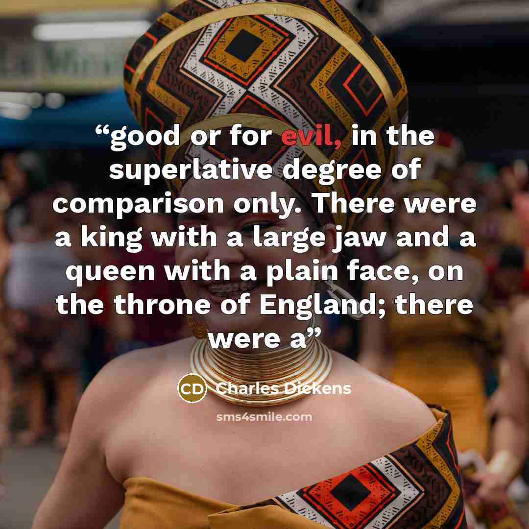 “good or for evil, in the superlative degree of comparison only. There were a king with a large jaw and a queen with a plain face, on the throne of England; there were a” quote by Charles Dickens