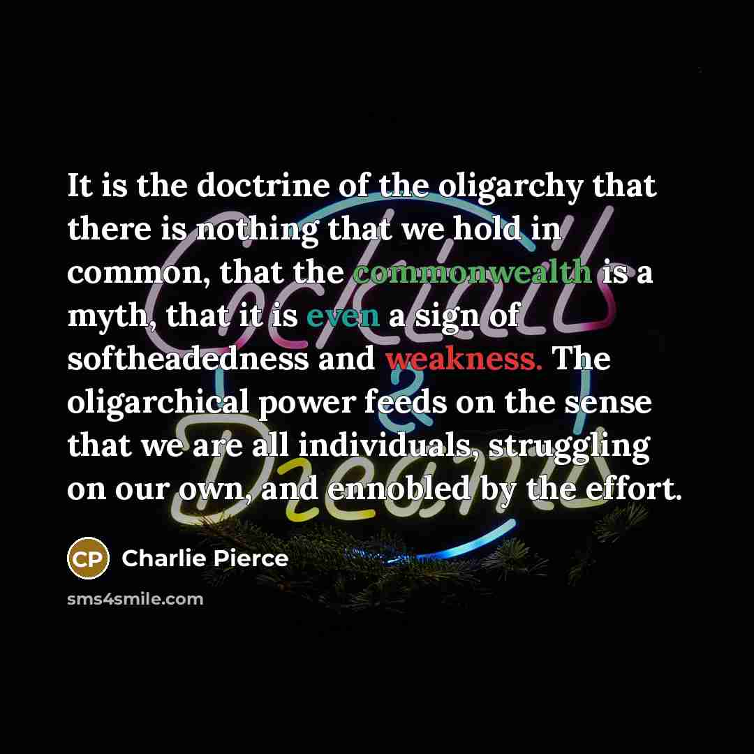 “It is the doctrine of the oligarchy that there is…” quote by Charlie Pierce
