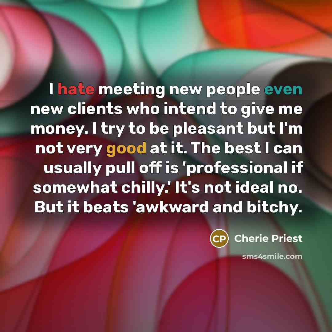 “I hate meeting new people even new clients who intend…” quote by Cherie Priest