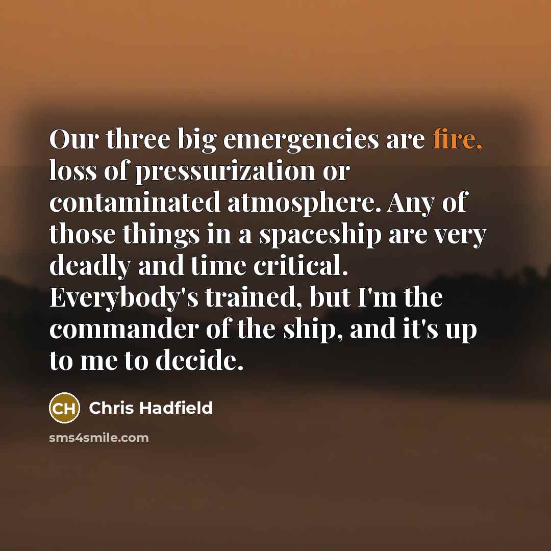 “Our three big emergencies are fire, loss of pressurization or…” quote by Chris Hadfield
