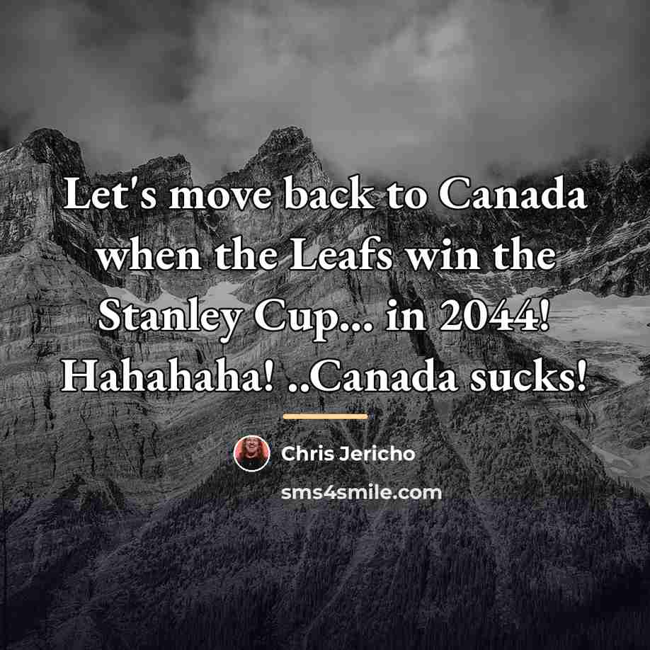 “Let's move back to Canada when the Leafs win the…” quote by Chris Jericho