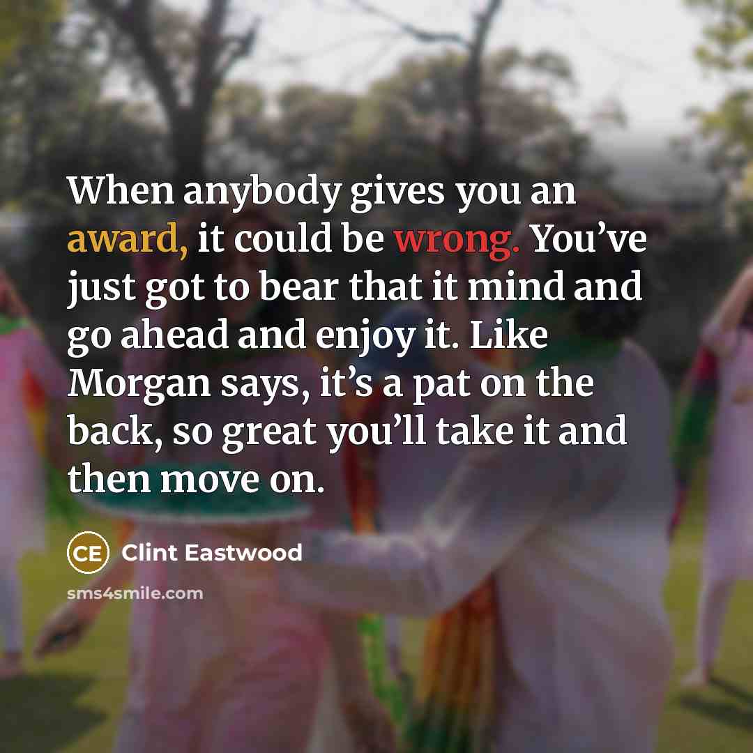 “When anybody gives you an award, it could be wrong.…” quote by Clint Eastwood