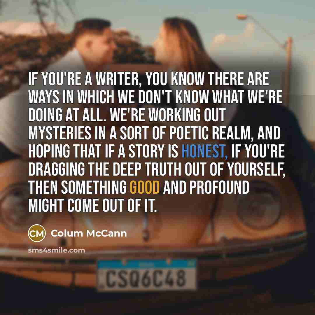 “If you're a writer, you know there are ways in…” quote by Colum McCann