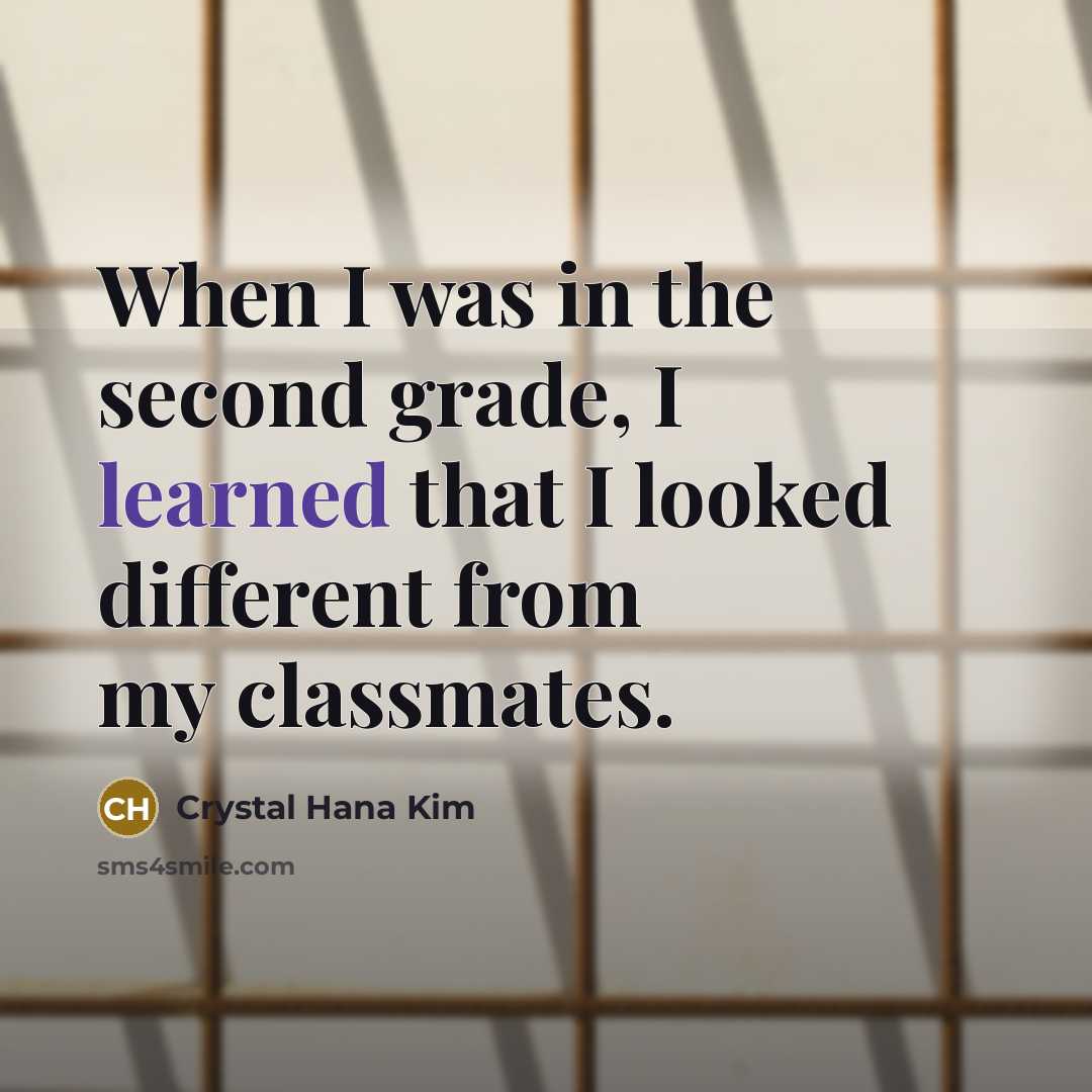 “When I was in the second grade, I learned that…” quote by Crystal Hana Kim