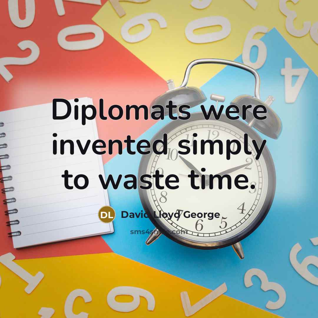 “Diplomats were invented simply to waste time.…” quote by David Lloyd George