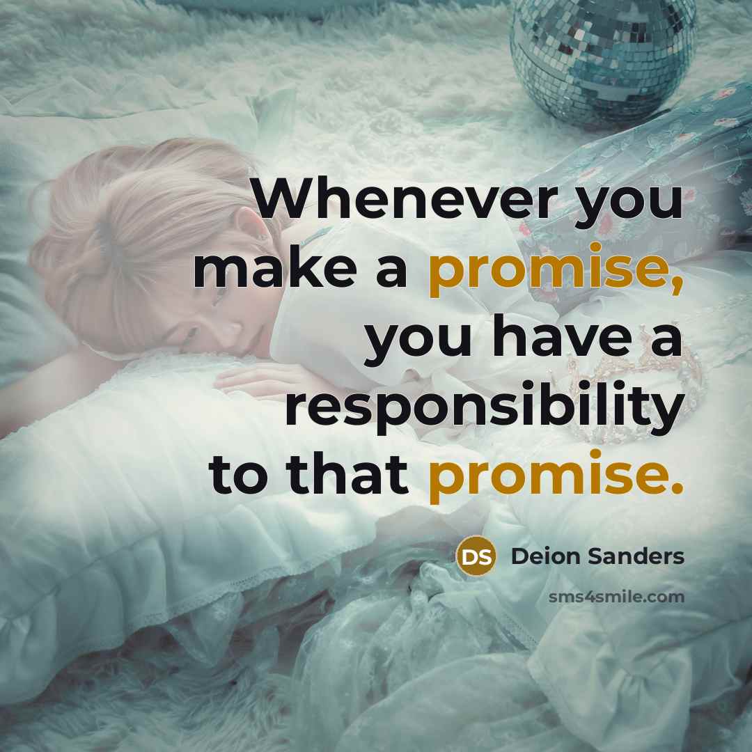 “Whenever you make a promise, you have a responsibility to…” quote by Deion Sanders
