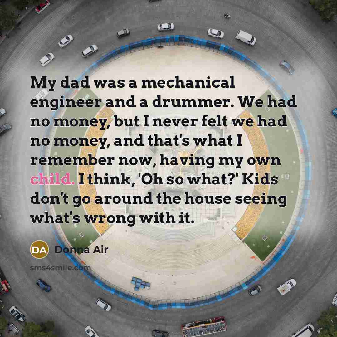 “My dad was a mechanical engineer and a drummer. We…” quote by Donna Air