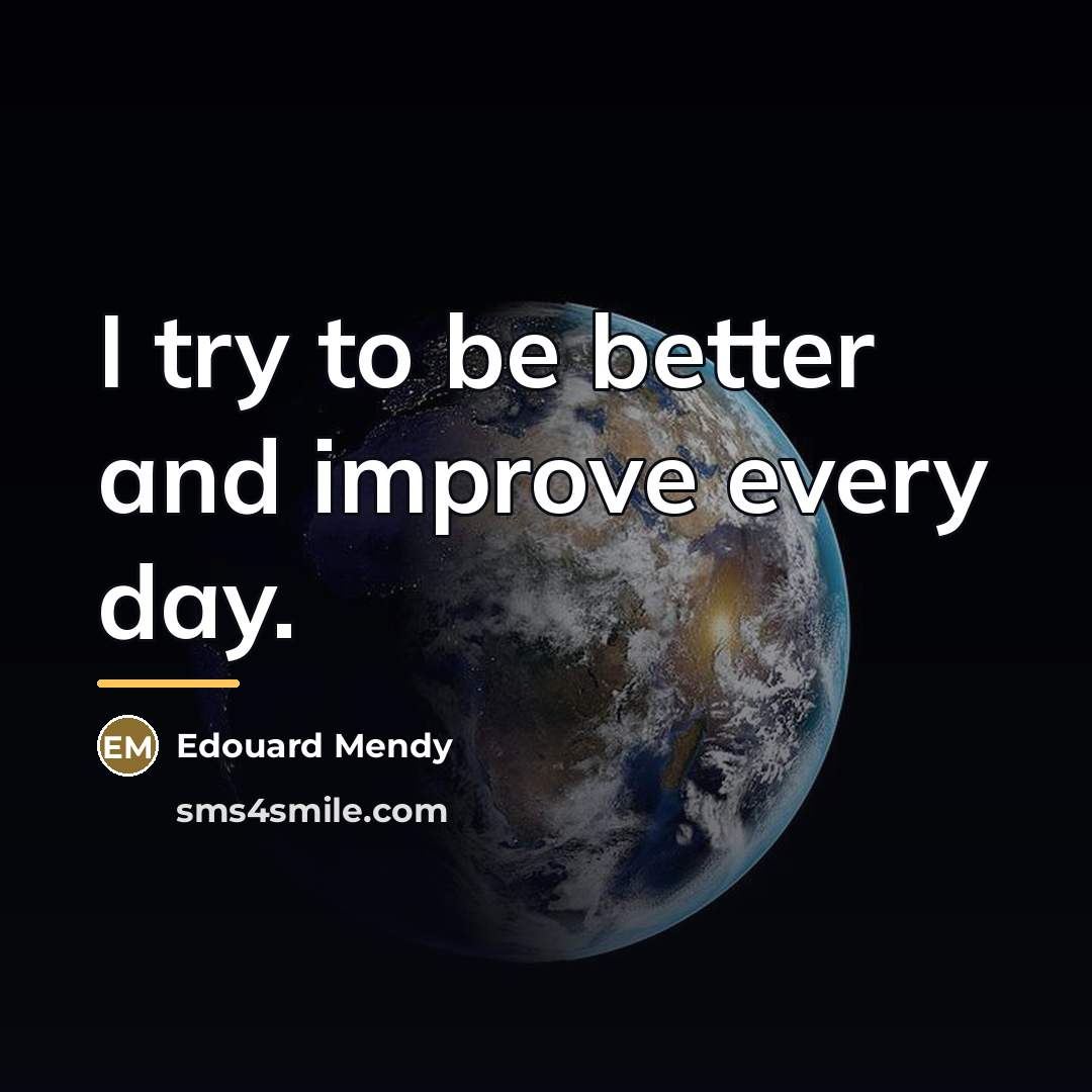 “I try to be better and improve every day.…” quote by Edouard Mendy