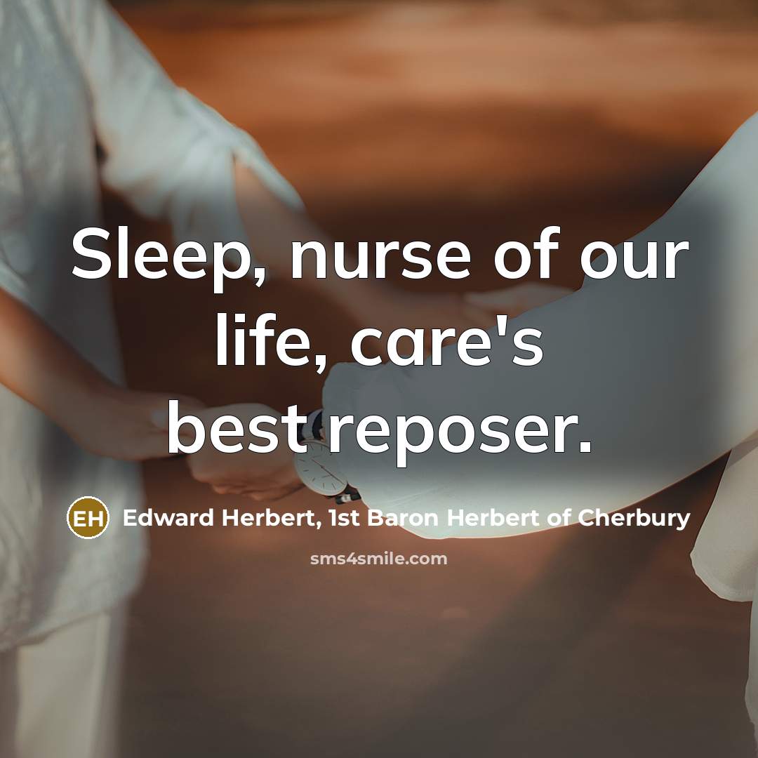 “Sleep, nurse of our life, care's best reposer.…” quote by Edward Herbert, 1st Baron Herbert of Cherbury