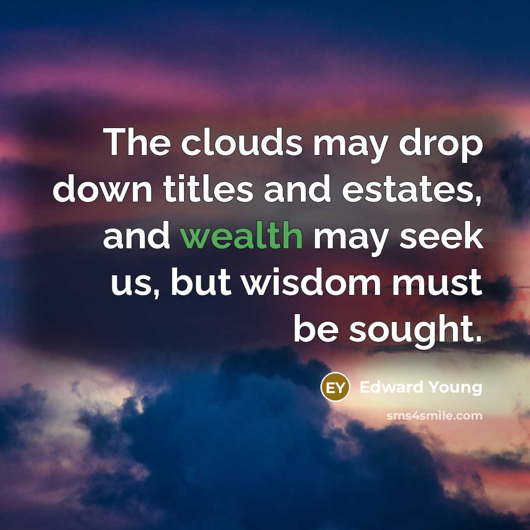 “The clouds may drop down titles and estates, and wealth…” quote by Edward Young
