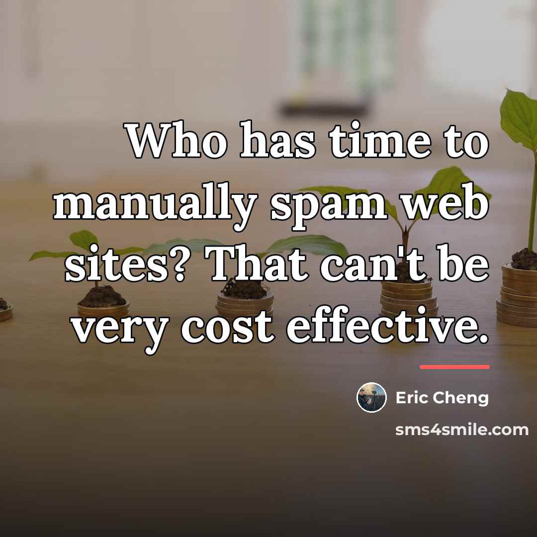 “Who has time to manually spam web sites? That can't…” quote by Eric Cheng