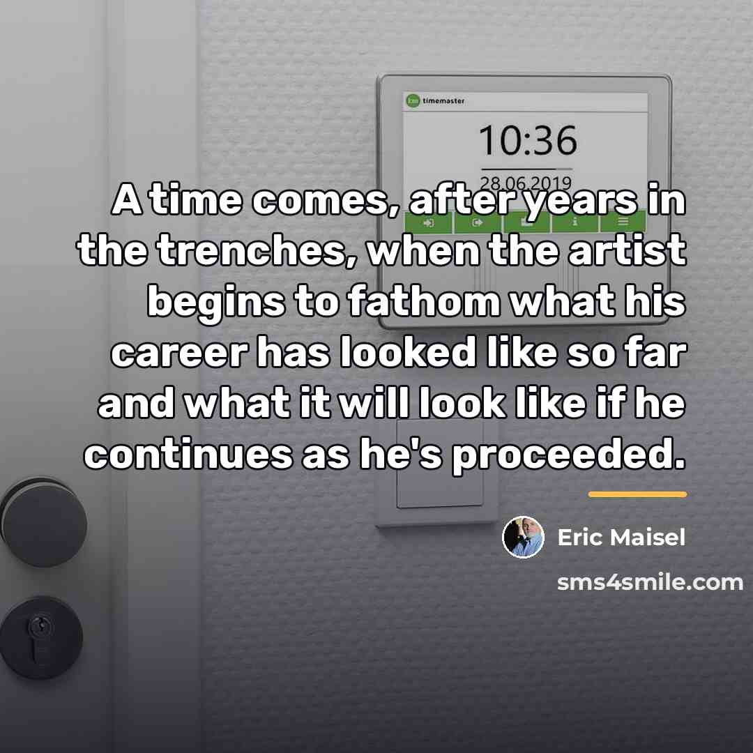 “A time comes, after years in the trenches, when the…” quote by Eric Maisel