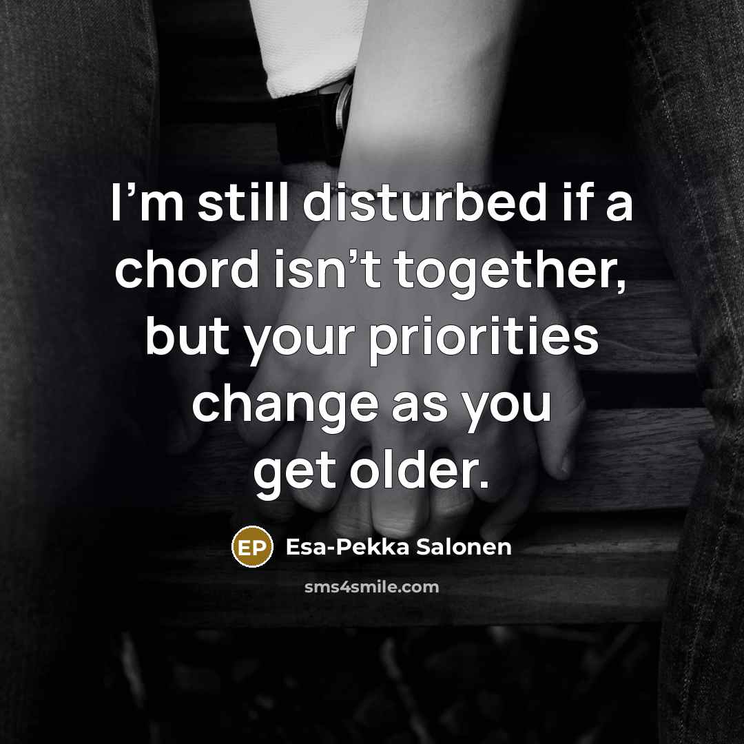 “I'm still disturbed if a chord isn't together, but your…” quote by Esa-Pekka Salonen