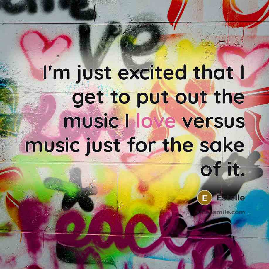 “I'm just excited that I get to put out the…” quote by Estelle