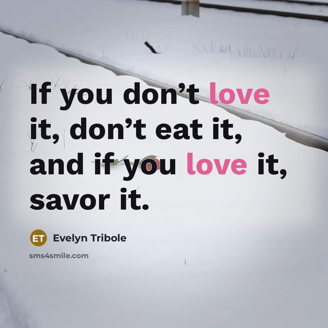 “If you don’t love it, don’t eat it, and if…” quote by Evelyn Tribole